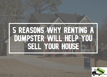 Renting a Dumpster Will Help You Sell Your House